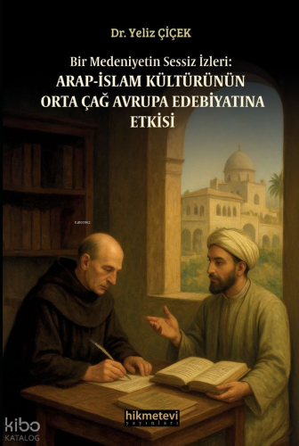 Bir Medeniyetin Sessiz İzleri: Arap İslam Kültürünün Orta Çağ Avrupa E