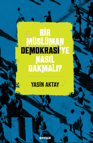 Bir Müslüman Demokrasi’ye Nasıl Bakmalı? - Beyan Yayınları - Selamkita