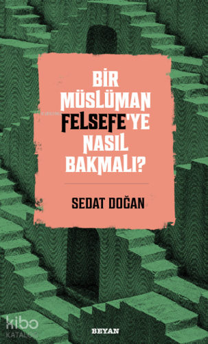 Bir Müslüman Felsefe’ye Nasıl Bakmalı? - Beyan Yayınları - Selamkitap.