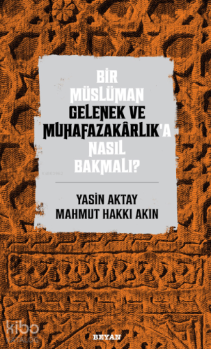 Bir Müslüman Gelenek ve Muhafazakarlık’a Nasıl Bakmalı? - Beyan Yayınl