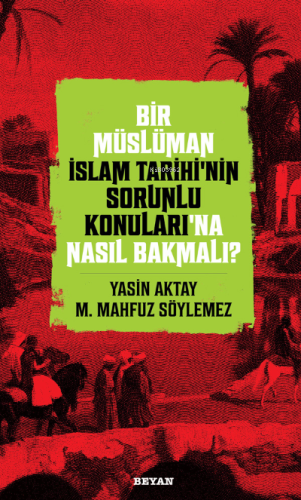 Bir Müslüman İslam Tarihi’nin Sorunlu Konuları’na Nasıl Bakmalı? - Bey