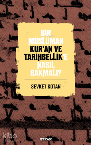 Bir Müslüman Kur’an ve Tarihsellik’e Nasıl Bakmalı? - Beyan Yayınları 