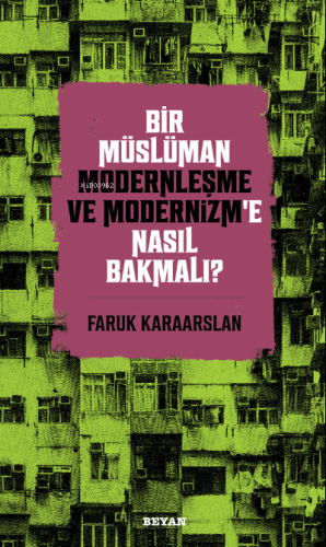 Bir Müslüman Modernleşme ve Modernizm’e Nasıl Bakmalı? - Beyan Yayınla