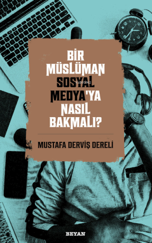 Bir Müslüman Sosyal Medya’ya Nasıl Bakmalı? - Beyan Yayınları - Selamk