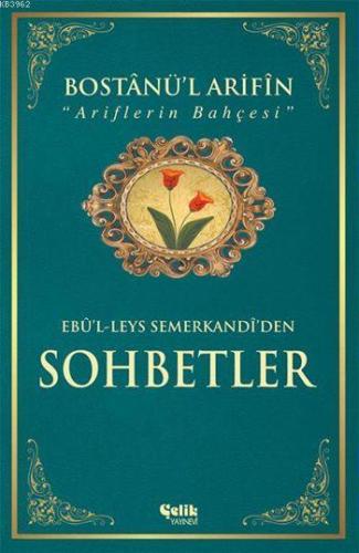 Bostânü'l-Ârifin / Ariflerin Bahçesi (Ciltli-Kuşe); Sohbetler - Çelik 