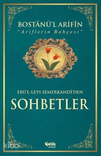 Bostânü'l-Ârifin / Ariflerin Bahçesi (Ciltli-Kuşe); Sohbetler - Çelik 