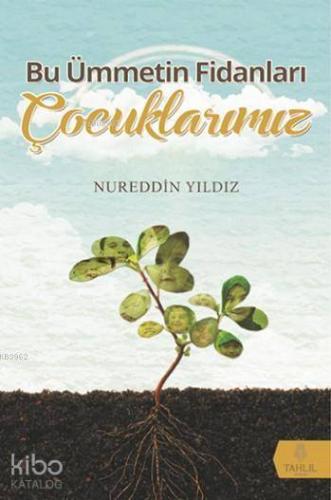 Bu Ümmetin Fidanları Çocuklarımız - Tahlil Yayınları - Selamkitap.com'