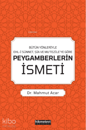 Bütün Yönleriyle Ehl-i Sünnet, Şia Ve Mu’tezile’ye Göre Peygamberlerin İsmeti