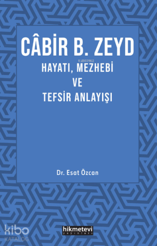 Cabir B. Zeyd Hayatı,Mezhebi Ve Tefsir Anlayışı - Hikmet Evi Yayınları