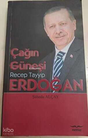 Çağın Güneşi: Recep Tayyip Erdoğan - Mektup Yayınları - Selamkitap.com