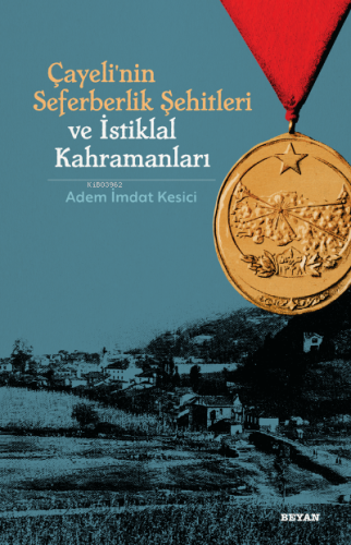 Çayeli'nin Seferberlik Şehitleri ve İstiklal Kahramanları - Beyan Yayı