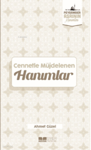 Cennetle Müjdelenen Hanımlar;Peygamber Asrının Hanımları 9 - Siyer Yay