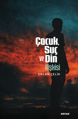 Çocuk, Suç ve Din İlişkisi - Beyan Yayınları - Selamkitap.com'da