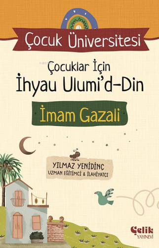 Çocuklar için İhyau Ulumiddin;Çocuk Üniversitesi - Çelik Yayınevi - Se