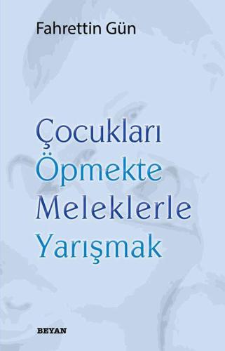 Çocukları Öpmekte Meleklerle Yarışmak - Beyan Yayınları - Selamkitap.c