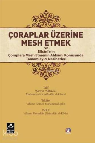 Çoraplar Üzerine Mesh Etmek; ve Elbani'nin Çoraplara Mesh Etmenin Ahkamı Konusunda Tamamlayıcı Nasihatleri