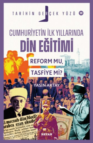 Cumhuriyetin İlk Yıllarında Dini Eğitim - Reform mu, Tasfiye mi?;Tarih