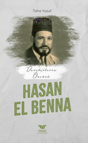 Davetçinin Öncüsü Hasan El-Benna - Yüksel Yayıncılık - Selamkitap.com'