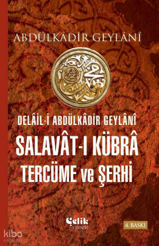 Delâil-i Abdulkâdir Geylânî Salavât-ı Kübrâ Tercüme ve Şerhi - Çelik Y