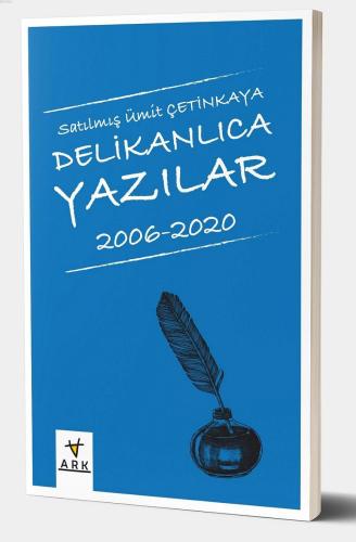 Delikanlıca Yazılar 2006 - 2020 - Ark Kitapları - Selamkitap.com'da