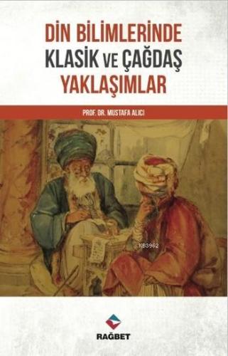 Din Bilimlerinde Klasik ve Çağdaş Yaklaşımlar - Rağbet Yayınları - Sel