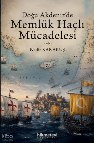 Doğu Akdeniz'de Memlük Haçlı Mücadelesi - Hikmet Evi Yayınları - Selam