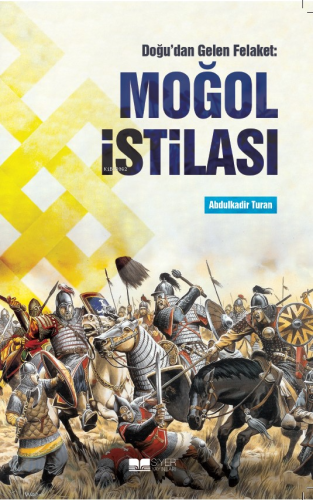 Doğu'dan Gelen Felaket: Moğol İstilası - Siyer Yayınları - Selamkitap.