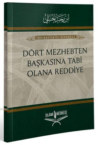 Dört Mezhepten Başkasına Tabi Olana Reddiye - İslâmi Medrese Yayınları