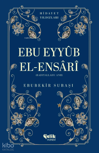Ebu Eyyüb El-Ensari (Radıyallahu Anh) - Hidayet Yıldızları - Çelik Yay