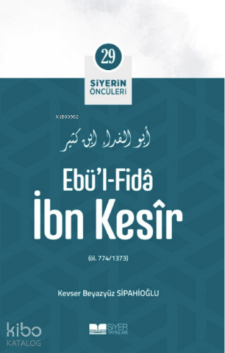 Ebül Fida İbn Kesir; Siyerin Öncüleri 29