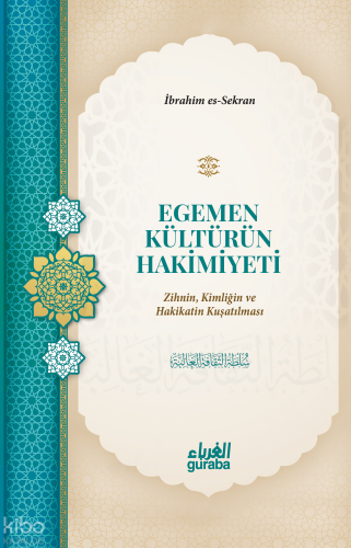 Egemen Kültürün Hakimiyeti;Zihnin, Kimliğin ve Hakikatin Kuşatılması -
