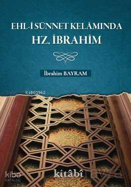 Ehl-i Sünnet Kelamında Hz. İbrahim - Kitabi Yayınevi - Selamkitap.com'