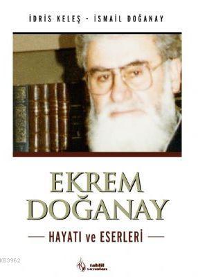 Ekrem Doğanay; Hayatı ve Eserleri - Tahlil Yayınları - Selamkitap.com'