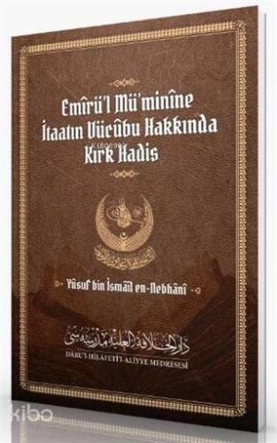 Emirü'l Mü'minine İtaatın Vücubu Hakkında Kırk Hadis - Darul Hilafetil