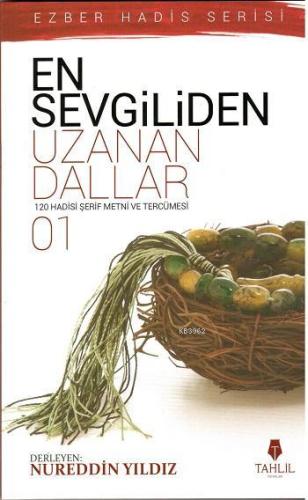 En Sevgiliden Uzanan Dallar 1; 120 Hadis- i Şerif Metni ve Tercümesi -