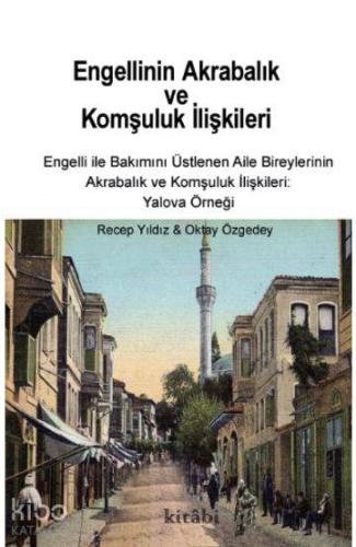 Engellinin Akrabalık ve Komşuluk İlişkileri - Engelli ile Bakımını Üstlenen Aile Bireylerinin Akrabalık ve Komşuluk İlişkileri: Yalova Örneği