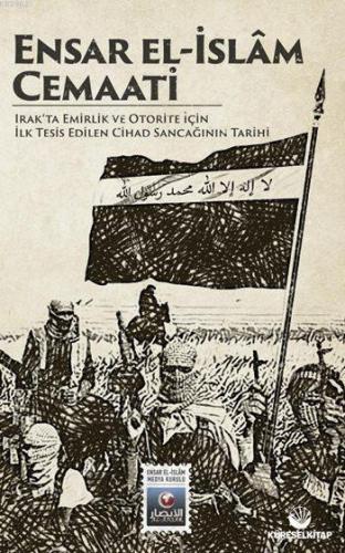 Ensar El-İslâm Cemaati; Irak'ta Emirlik ve Otorite İçin İlk Tesis Edil