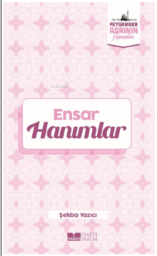 Ensar Hanımlar;Peygamber Asrının Hanımları 6 - Siyer Yayınları - Selam