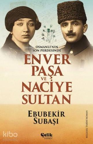 Enver Paşa ve Naciye Sultan; Osmanlı'nın Son Perdesinde Enver Paşa ve Naciye Sultan; Osmanlı'nın Son Perdesinde