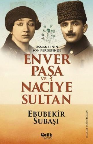Enver Paşa ve Naciye Sultan; Osmanlı'nın Son Perdesinde - Çelik Yayıne