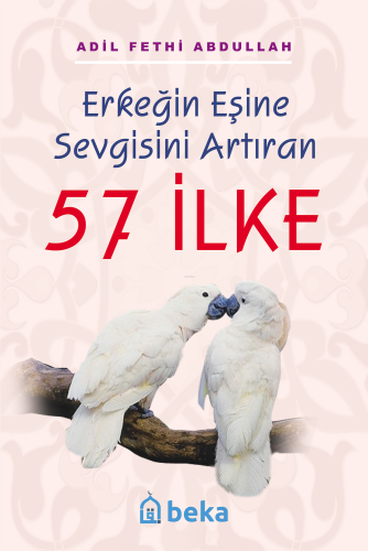 Erkeğin Eşine Sevgisini Artıran 57 İlke - Beka Yayınları - Selamkitap.