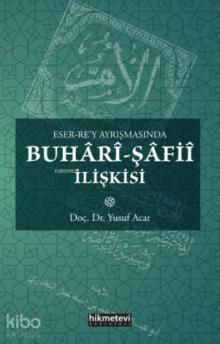 Eser Rey Ayrışmasında Buhâri Şafiî İlişkisi - Hikmet Evi Yayınları - S