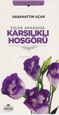Eşler Arasında Karşılıklı Hoşgörü; Ömür Boyu Mutluluk Serisi 3 - Ravza