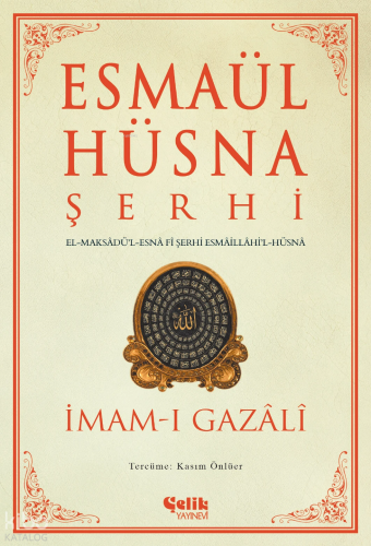 Esmaül Hüsna Şerhi;El-Maksâdü’l-Esnâ fî Şerhi Esmâillâhi’l-Hüsnâ - Çel