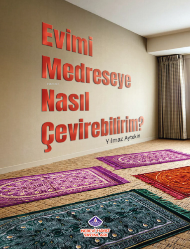 Evimi Medreseye Nasıl Çevirebilirim? - Nebevi Hayat Yayınları - Selamk