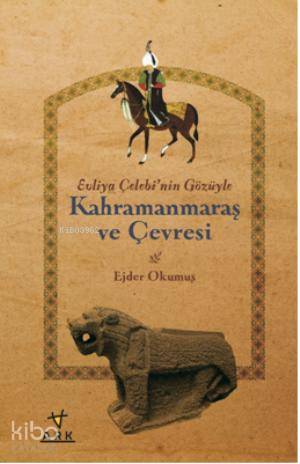 Evliya Çelebi'nin Gözüyle Kahramanmaraş ve Çevresi - Ark Kitapları - S