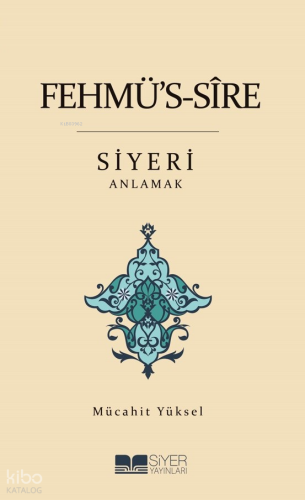 Fehmü's-Sîre Siyeri Anlamak - Siyer Akademi - Selamkitap.com'da