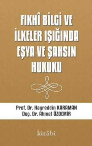 Fıkhi Bilgi Ve İlkeler Işığında Eşya Ve Şahsın Hukuku - Kitabi Yayınev