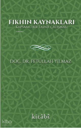 Fıkhın Kaynakları;Kapsamlı Bir Tasnif Çalışması - Kitabi Yayınevi - Se