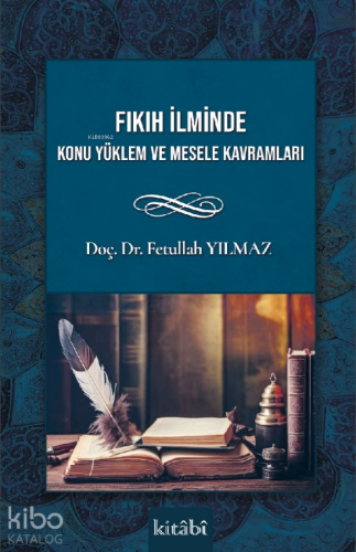 Fıkıh İlminde Konu Yüklem Ve Mesele Kavramları - Kitabi Yayınevi - Sel